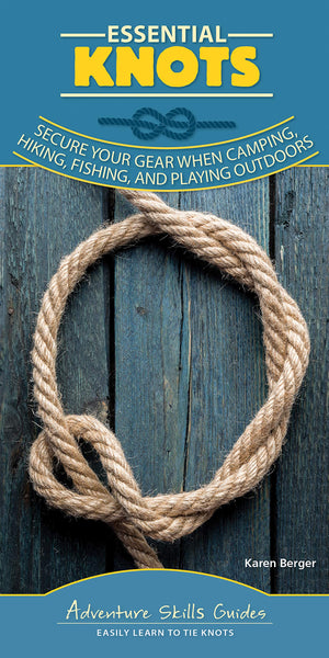 Essential Knots: Secure Your Gear When Camping, Hiking, Fishing, and Playing Outdoors (Adventure Skills Guides) Spiral-bound