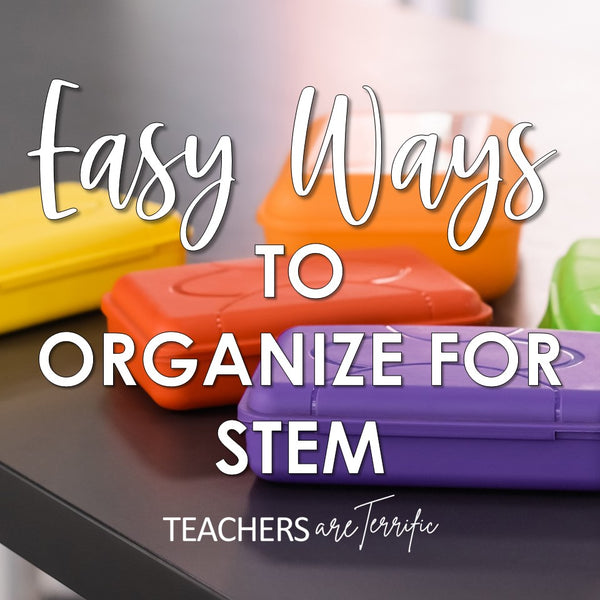 Easy Ways to Organize for STEM